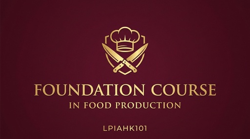 FOUNDATION COURSE IN FOOD PRODUCTION (LPIAHK101)